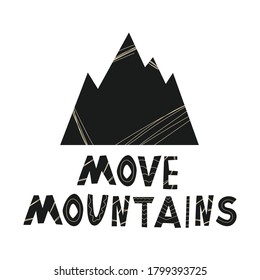 Move mountains typography. Hand lettered poster with a mountain and inspirational quote.