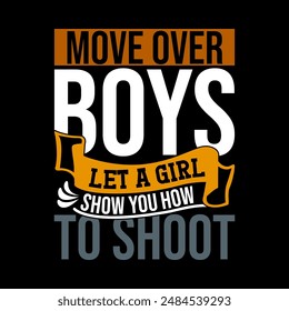 Move Over Boys Let A Girl Show You How To Shoot, Funny People Girl Gift Ideas, Baby Boys Greeting Girl Lover Graphic Design