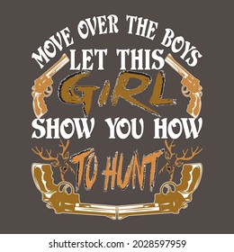 move over the boys let this girl show you how to hunt textbase t-shirt design. typography t-shirt design. text t-shirt design T-shirt graphics, poster, print, postcard, and other uses.