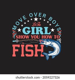 Move Over boys let this Girl Show fishing t shirt.t shirt template
