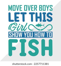 Move Over Boys Let This Girl Show You How To Fish SVG Printable Vector Illustration