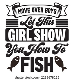 Move Over Boys Let This Girl Show You How To Fish T-shirt Design Vector File