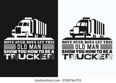 Move Over Boys Let This Old Man Show You How To Be A Trucker, Truck Shirt, Truck Driver Shirt, Truck Driving, Truck Lover Shirt, Trucker Dad Shirt, Driver Birthday Gift, Still Plays With Trucks