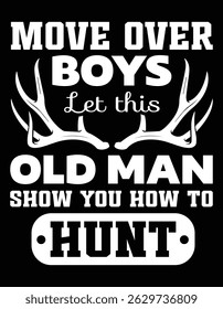 Move Over Boys Let This Old Man Show You How To Hunt