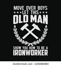 Move Over Boys This Old Man Show You How To Be Ironworker