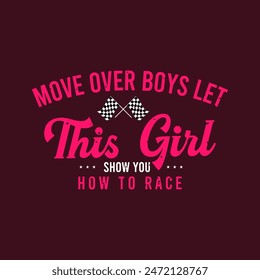 Move over boys. Trendy Car racing. Speed race car typography, poster, tshirt design. Car racing t shirt template for print.