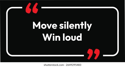 Move silently, win loud. Black background and white typography design. Success quotes and inspirational text. Lifestyle poster banner card and T-Shirts design. Successful positive poster.