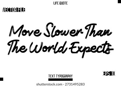 Move Slower Than The World Expects   -Trendy Life Quotes Vector Typography Text Brush Lettering Design