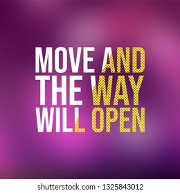 move and the way will open. Motivation quote with modern background vector illustration