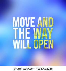 move and the way will open. Motivation quote with modern background vector illustration