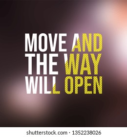 move and the way will open. Motivation quote with modern background vector illustration