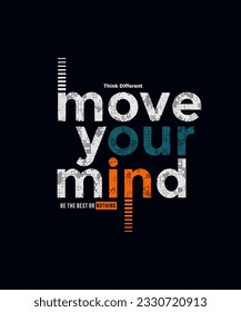 Move your mind, abstract typography modern design slogan. Vector illustration graphics for print t shirt, apparel, background, poster, banner, postcard and social media 