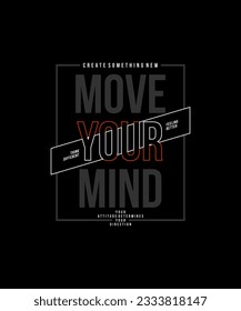 Move your mind, abstract typography motivational quotes modern design slogan. Vector illustration graphics for print t shirt, apparel, background, poster, banner, postcard and or social media 
