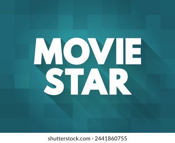 Movie Star is an actor or actress who is famous for their starring, or leading, roles in movies, text concept background