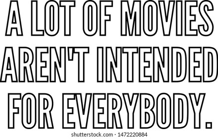 A lot of movies aren't intended for everybody