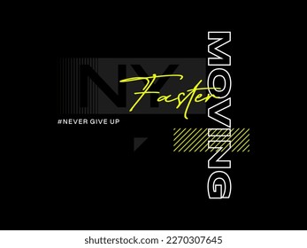 moving faster, design t-shirt streetwear clothing, vector typography, perfect for modern apparel