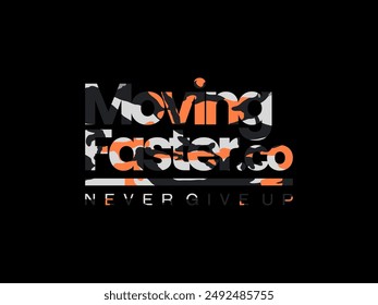 moving faster, design t-shirt streetwear clothing, vector typography, perfect for modern apparel