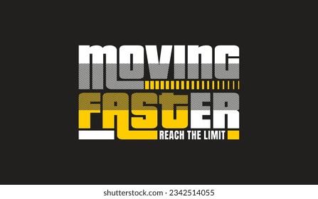 Moving faster, reach limit, abstract typography modern design slogan. Vector illustration graphics for print t shirt, apparel, background, poster, banner, postcard and or social media content.