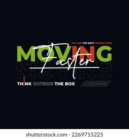 Moving faster stylish typography slogan. abstract design vector.
