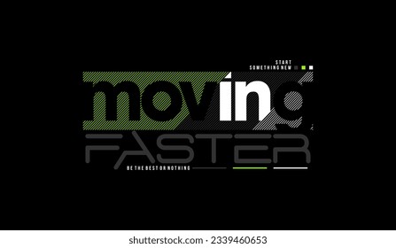 Moving faster, urban signature, abstract typography modern design slogan. Vector illustration graphics for print t shirt, apparel, background, poster, banner, postcard and or social media 
