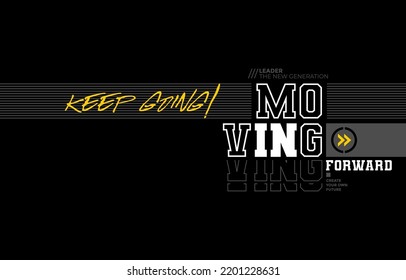 Moving forward, keep going, modern and stylish typography slogan. Colorful abstract design vector illustration for print tee shirt, apparels, background, typography, poster and more.