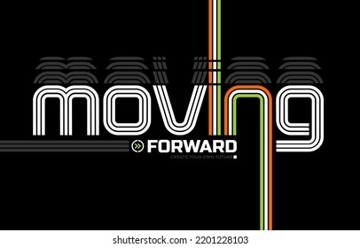 Moving forward, modern and stylish typography slogan. Colorful abstract design vector illustration for print tee shirt, apparels, background, typography, poster and more.