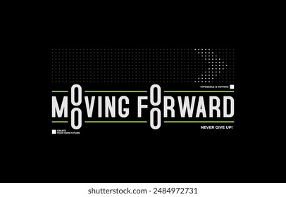 Moving forward, modern and stylish typography slogan. Colorful abstract design vector illustration for print tee shirt, apparels, background, typography, poster and more.