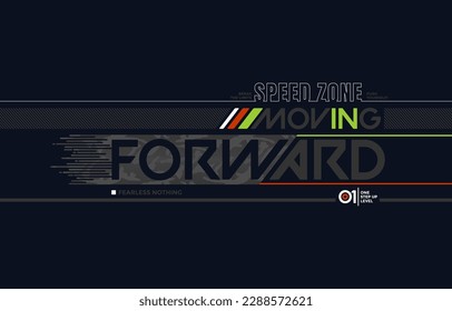 Moving forward, speed zone, modern and stylish typography slogan. Colorful abstract design vector illustration for print tee shirt, apparels, background, typography, poster and more.