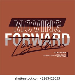 moving forward together lettering typography vector, abstract graphic, illustration, for print t shirt 