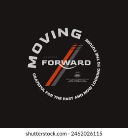 moving forward typography graphic for t shirt ,poster and etc.