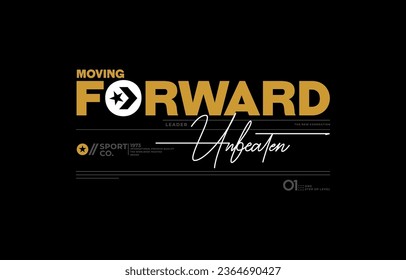 Moving forward, unbeaten, modern and stylish typography slogan. Colorful abstract design vector illustration for print tee shirt, apparels, background, typography, apparels, poster and more.