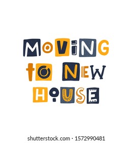 Moving to new house hand drawn illustration with typography. Changing accommodation. Colored stylized lettering with ink drops. Resettlement, relocation poster design element