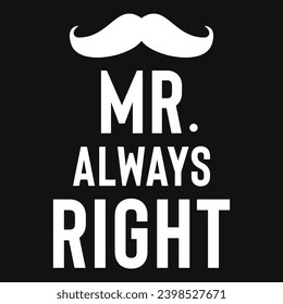 Mr always right happy father's day typography tshirt design 