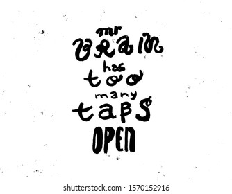 Mr brain has too many tabs open. Inspirational quote, motivation. Typography for poster, invitation, greeting card or t-shirt. Vector lettering, calligraphy design.Text with grunge background effects.