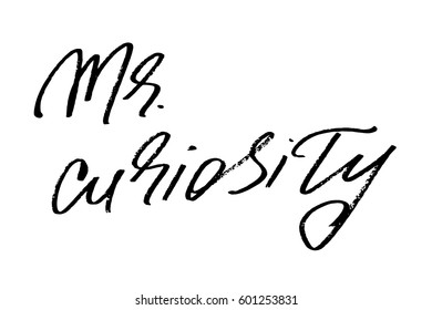 Mr. curiosity. Handwritten black text isolated on white background, vector. Each word is on the separate layer. Good inscription for print on kids t-shirt