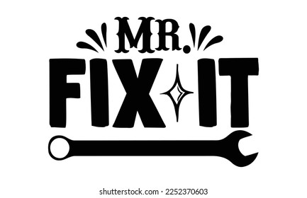 Mr. Fix It - Carpenter T-shirt Design, Hand drawn quotes illustration, svg for Cutting Machine, Silhouette Cameo, Cricut