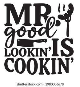 mr good lookin is cookin background inspirational positive quotes, motivational, typography, lettering design	