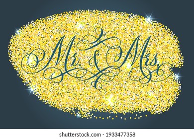 Mr and Mrs wedding words. Hand written vector design element over shiny golden glitter confetti and dark blue background. Traditional calligraphy.