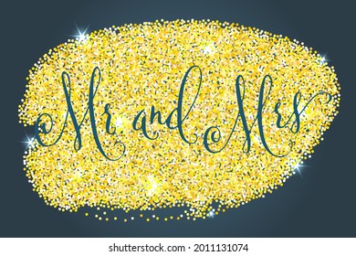 Mr and Mrs, wedding words. Hand written vector design element over shiny golden glitter confetti and dark blue background. Traditional calligraphy.