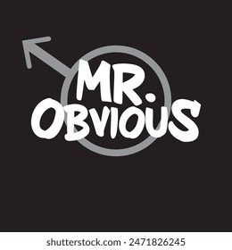 mr obvious typography graphic print , Abstract fashion drawing and creative design for t-shirts, mugs, graphic tee, sweatshirt, cases, etc. Illustration in modern style for clothes