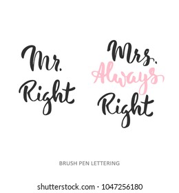 Mr Right, Mrs Always Right. Brush pen lettering and modern calligraphy. Vector quote isolated on white background