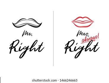 Mr Right and Mrs always Right concept. Wedding typography design. Groom and bride marriage quote with mustache and lips illustrations. Love lettering phrase. Calligraphy for couple. Print.