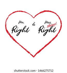 Mr Right and Mrs always Right concept. Wedding typography design. Groom and bride marriage quote in a heart. Love lettering phrase. Calligraphy for couple. Print.