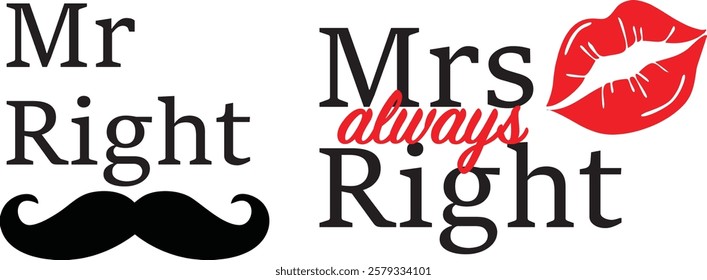 Mr Right and Mrs. always Right. Funny typography design suitable for t-shirt printing, mug printing, gift card, wedding card present