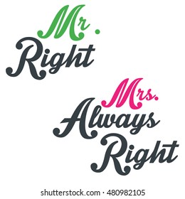 Mr Right, Mrs Always Right. Hand drawn quote for your design. Can be used for print (bags, posters, cards, stationery) and for web (banners, ads).