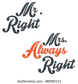 Mr Right, Mrs Always Right. Hand drawn quote for your design. Can be used for print (bags, posters, cards, stationery) and for web (banners, ads).