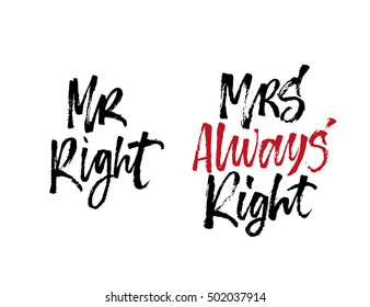 Mr Right, Mrs Always Right. Hand drawn quote for your design. Unique brush pen lettering and modern calligraphy. Can be used for print (bags, posters, cards, stationery) and for web (banners, ads).