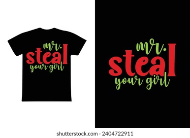 Mr. Steal Your Girl. Valentine T shirt Design, valentines day typography t shirt design.