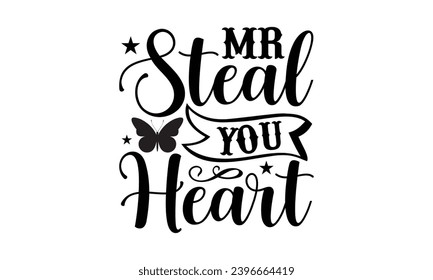 Mr Steal Your Heart- Butterfly t- shirt design, Handmade calligraphy vector illustration for Cutting Machine, Silhouette Cameo, Cricut, Vector illustration Template eps svg