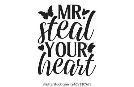 Mr. Steal Your Heart - Butterfly T Shirt Design, Modern calligraphy, Cutting and Silhouette, for prints on bags, cups, card, posters.